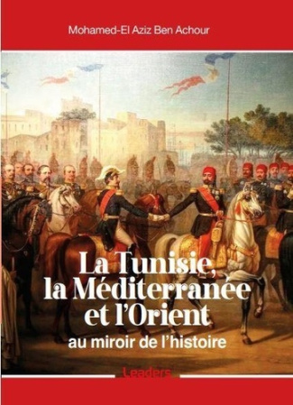 La Tunisie de jadis et de naguère. A la rencontre de l’Occident et de l’Orient