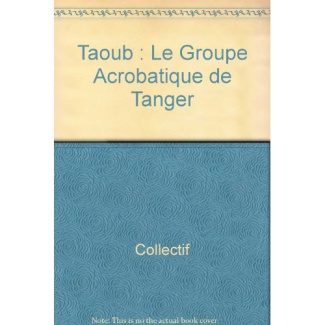 Taoub - Le Groupe Acrobatique De Tanger
