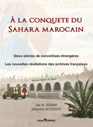 A la conquête du Sahara marocain. Deux siècles de convoitises étrangères - Les nouvelles révélations