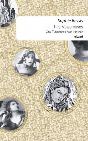 Les valeureuses. Cinq Tunisiennes dans l'Histoire