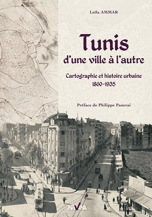 Tunis, d'une ville à l'autre. Cartographie et histoire urbaine 1860-1935