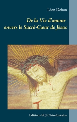De la Vie d'amour envers le Sacré-Coeur de Jésus. Editions SCJ Clairefontaine