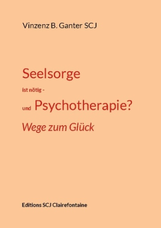 Seelsorge ist notig und psychotherapie. Wege zum Glück