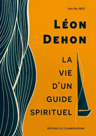 Léon Dehon. La vie d'un guide spirituel