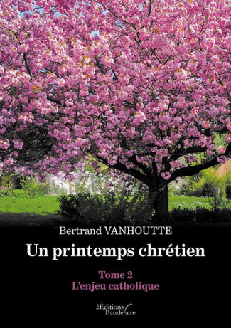 Un printemps chrétien. Tome 2, L'enjeu catholique