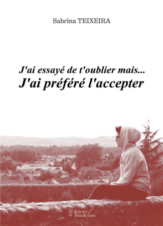 J'ai essayé de t'oublier mais... J'ai préféré l'accepter