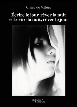 Ecrire le jour, rêver la nuit ou Ecrire la nuit, rêver le jour