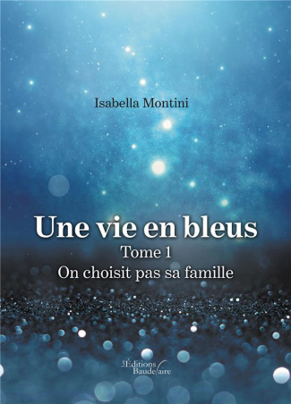 Une vie en bleus Tome 1 : On choisit pas sa famille
