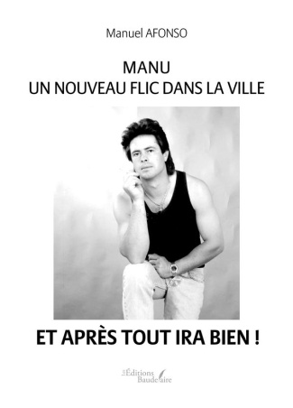 Manu. Un nouveau flic dans la ville et après tout ira bien !