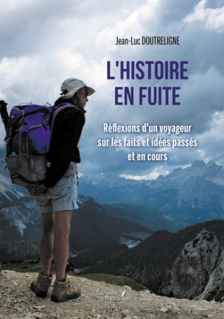 L'histoire en fuite. Réflexions d'un voyageur sur les faits et idées passés et en cours