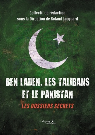 Ben Laden, les Talibans et le Pakistan. Les dossiers secrets