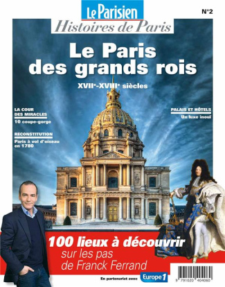 Le Parisien Histoires de Paris N° 2 : Paris au temps des grands rois. XVIIe-XVIIIe siècles