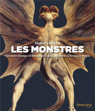 Les monstres. Créatures étranges et fantastiques, de la préhistoire à la science-fiction