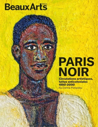 Paris Noir. Circulations artistiques, luttes anticoloniales, 1950-2000