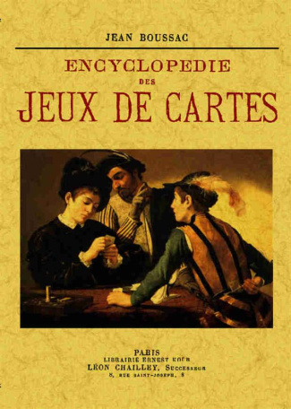 Encyclopédie des jeux de cartes. Jeux de combinaisons de ruse, de hasard ; patiences, etc.