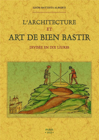 L'architecture et art de bien bastir. Divisée en dix liures