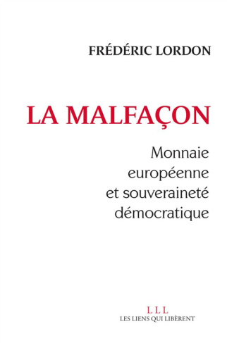 La malfaçon. Monnaie européenne et souveraineté démocratique