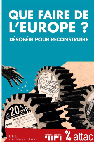 Que faire de l'Europe ? Désobéir pour reconstruire