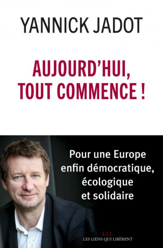 Aujourd'hui, tout commence ! Pour une Europe enfin démocratique, écologique et solidaire