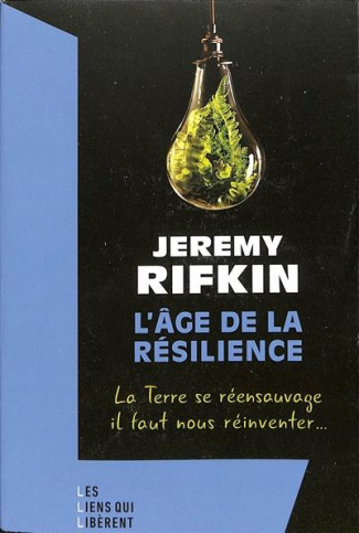 L'Age de la résilience. La Terre se réensauvage, il faut nous réinventer ...