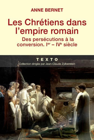 Les Chrétiens dans l'empire romain. Des persécutions à la conversion (Ier-IVe siècle)