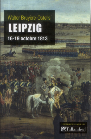 Leipzig, 16-19 octobre 1813. La revanche de l'Europe des souverains sur Napoléon