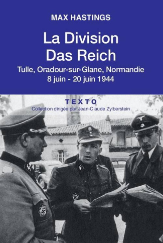 La division Das Reich. Tulle, Oradour-sur-Glane, Normandie 8 juin-20 juin 1944