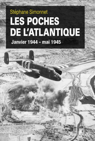Les poches de l'Atlantique. Janvier 1944-mai 1945, Les batailles oubliées de la Libération