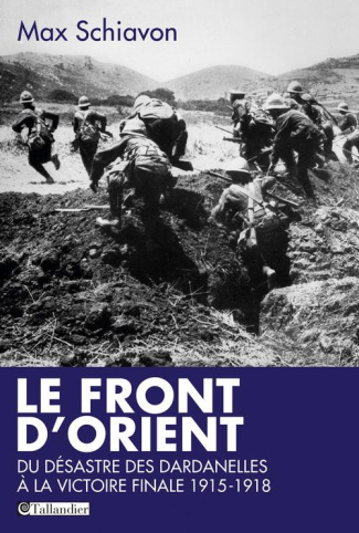 Le front d'Orient. Du désastre des Dardanelles à la victoire finale, 1915-1918
