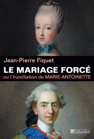 Le mariage forcé ou Marie-Antoinette humiliée