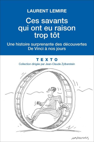 Ces savants qui ont eu raison trop tôt. Une histoire surprenante des découvertes, de Vinci à nos jou