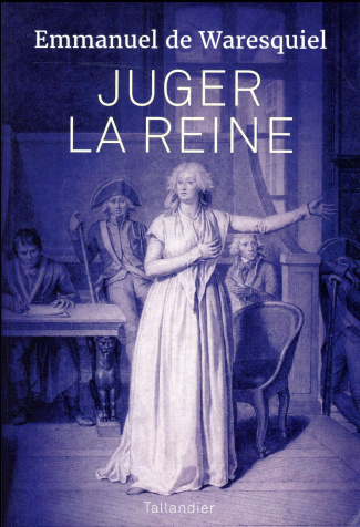 Juger la reine. 14, 15, 16 octobre 1793