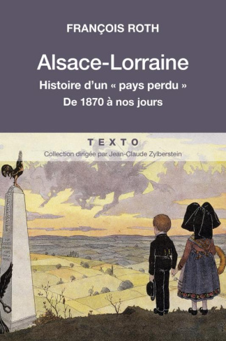 Alsace-Lorraine. Histoire d'un "pays perdu" de 1870 à nos jours