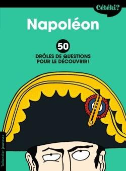 Napoléon. 50 drôles de questions pour le découvrir
