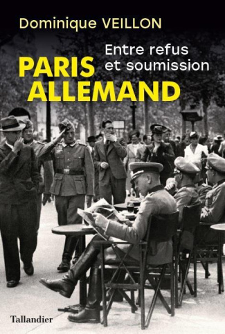 Paris allemand. Entre refus et soumission, 1939-1944