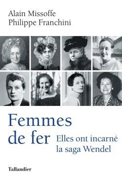 Femmes de fer. Elles ont incarné a saga Wendel