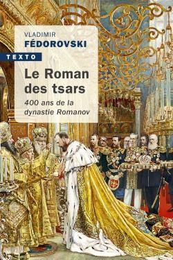 Le roman des Tsars. 400 ans de la dynastie Romanov