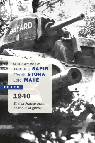 1940: Et si la France avait continué la guerre... Essai d'alternative historique