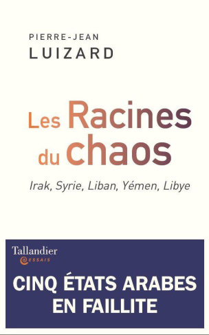 Les racines du chaos : cinq états arabes en faillite. Irak, Syrie, Liban, Yémen, Libye