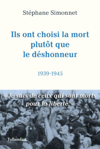 Ils ont choisi la mort plutôt que le déshonneur. 1939-1945