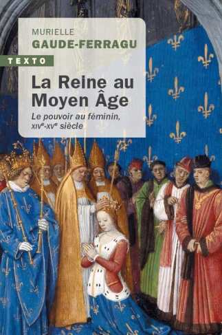 La Reine au Moyen Age. Le pouvoir au féminin XIVe-XVe siècle, France
