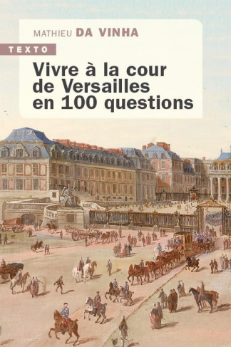 Vivre à la cour de Versailles en 100 questions