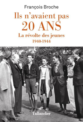 Ils n'avaient pas 20 ans. La révolte des jeunes 1940-1944