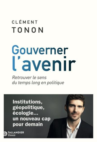 Gouverner l'avenir. Retrouver le sens du temps long en politique