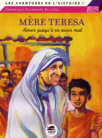 Mère Teresa. Aimer jusqu'à en avoir mal