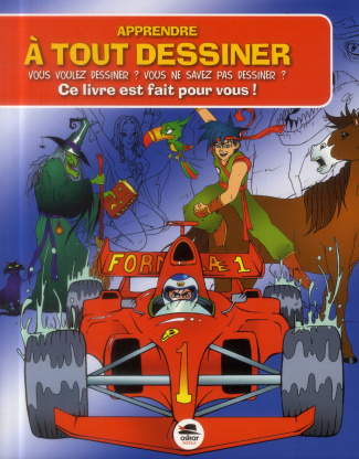 Apprendre à tout dessiner. Vous voulez dessiner ? Vous ne savez pas dessiner ? Ce livre est fait pou