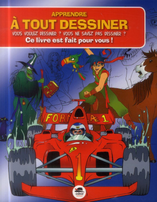 Apprendre à tout dessiner. Vous voulez dessiner ? Vous ne savez pas dessiner ? Ce livre est fait pou