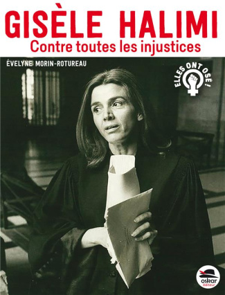 Gisèle Halimi. Contre toutes les injustices
