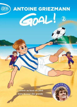Goal ! Tome 2 : L'avenir au bout du pied suivi de Dans la cour des grands