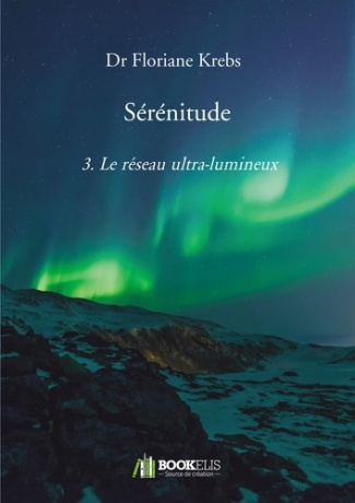 Sérénitude. Tome 3, Le Réseau Ultra-Lumineux